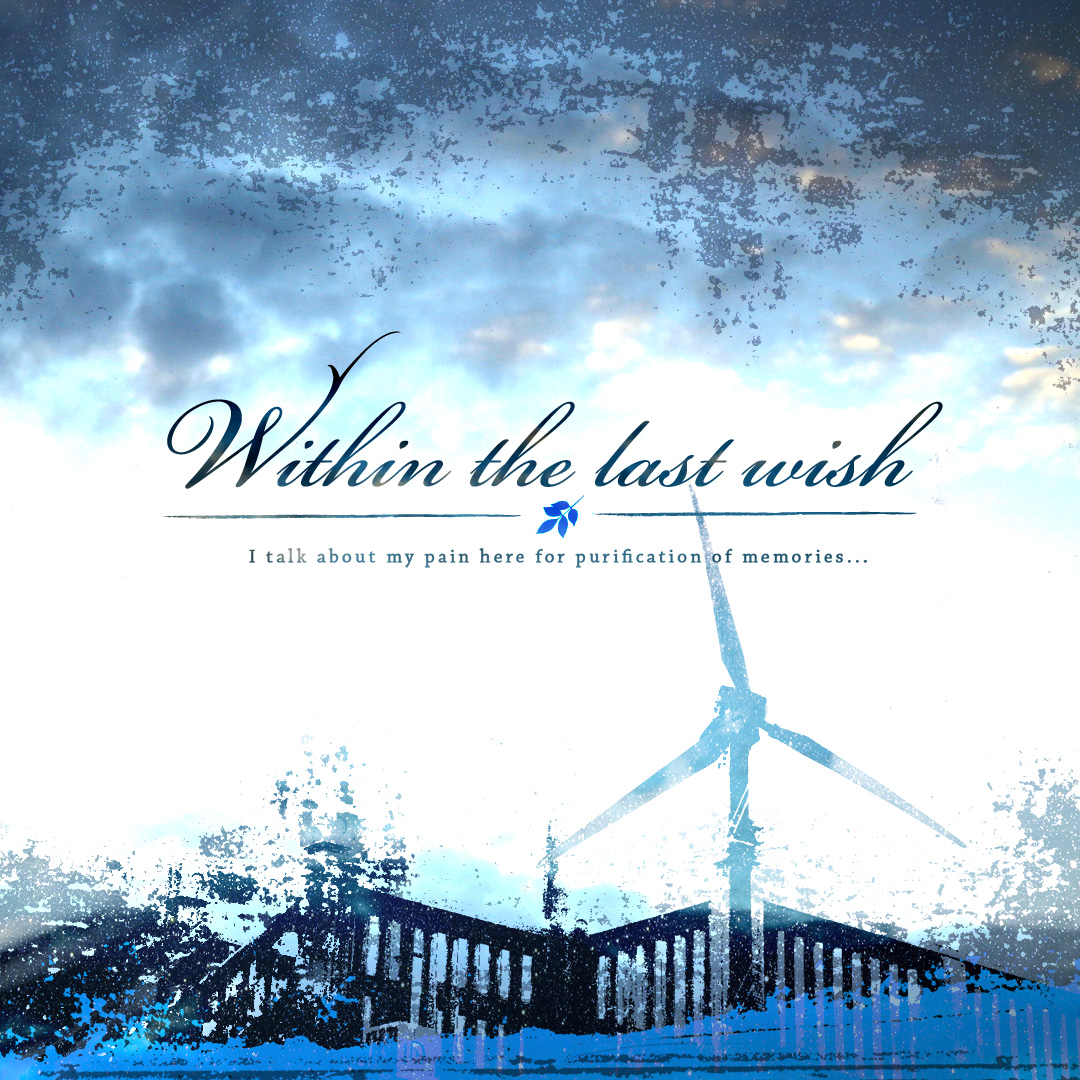 Within the Last Wish - I talk about my pain here for purification of memories...